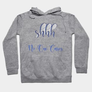 Funny Shirt, Shhh no one cares t-shirt, Shhh no one cares Hoodie